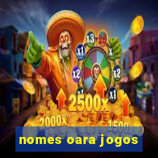 nomes oara jogos